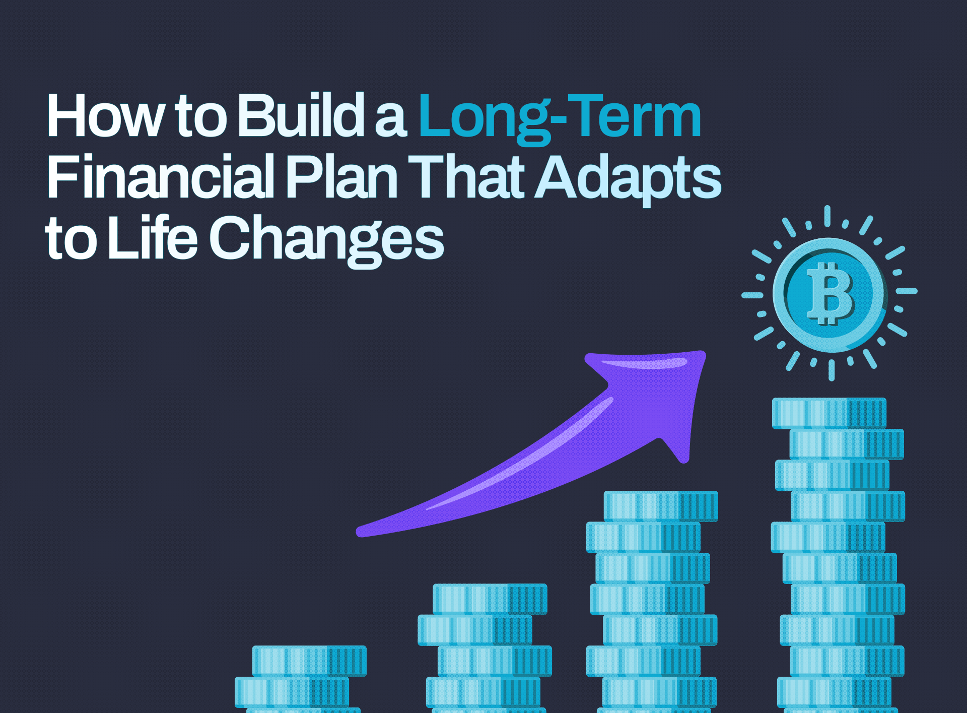 How to Build a Long-Term Financial Plan That Adapts to Life Changes