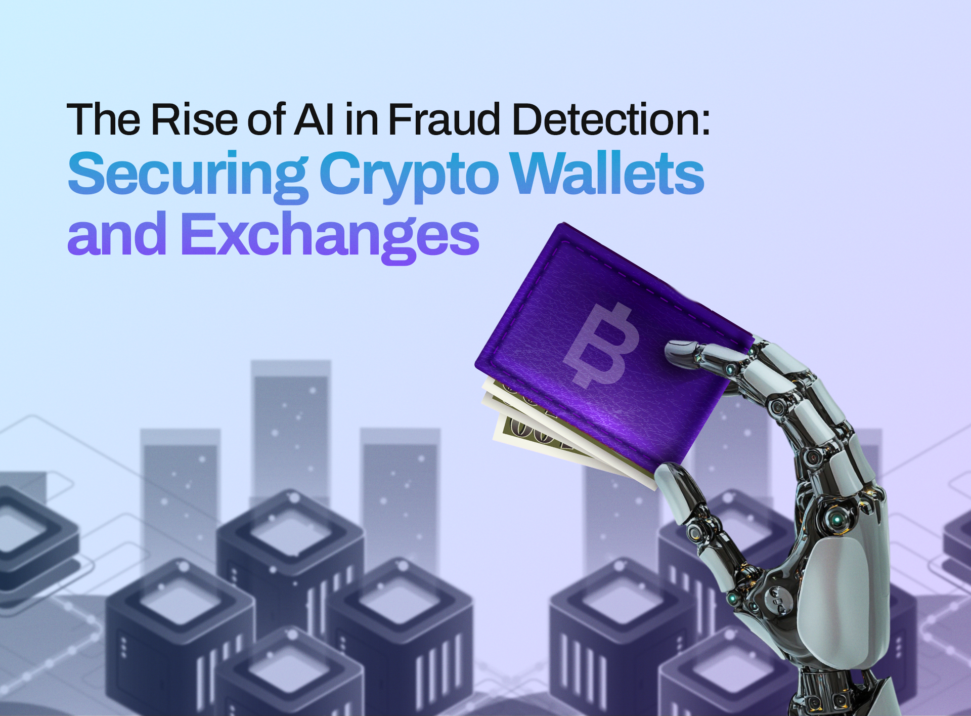 The Rise of AI in Fraud Detection: Securing Crypto Wallets and Exchanges