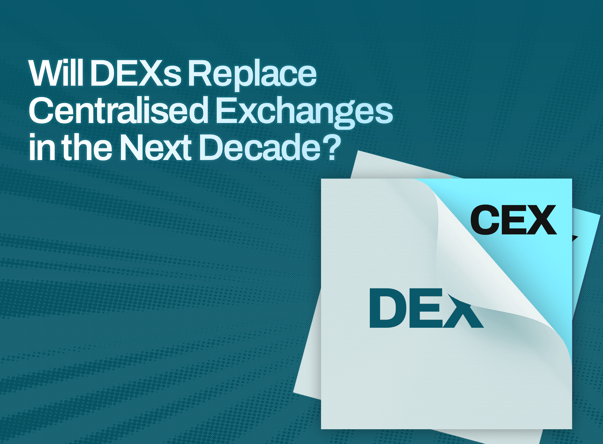 Will DEXs Replace Centralised Exchanges in the Next Decade?