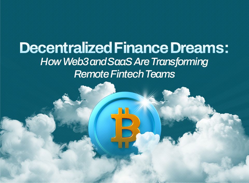Decentralized Finance Dreams: How Web3 and SaaS Are Transforming Remote Fintech Teams