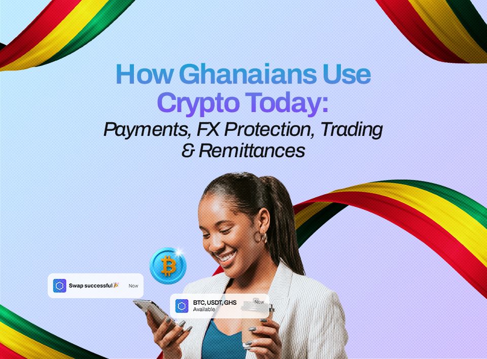 How Ghanaians Use Crypto Today: Payments, FX Protection, Trading & Remittances