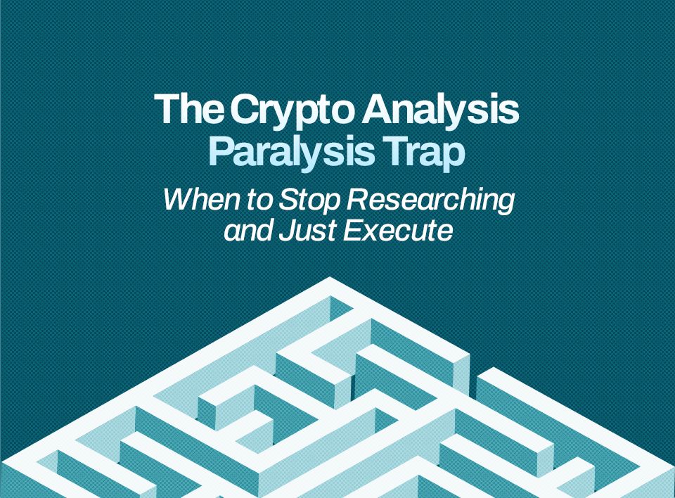 The Crypto Analysis Paralysis Trap: When to Stop Researching and Just Execute