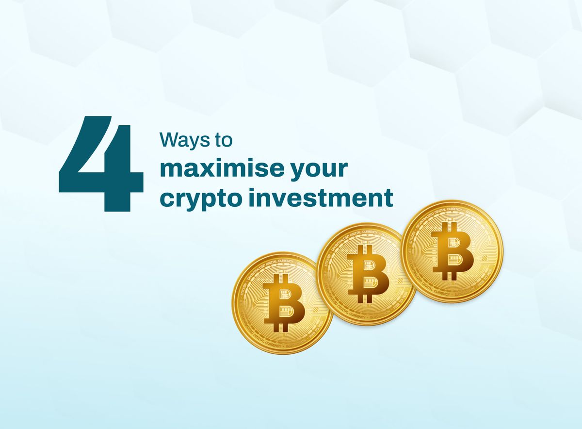 4 Straightforward Ways To Maximise Your Crypto Investment