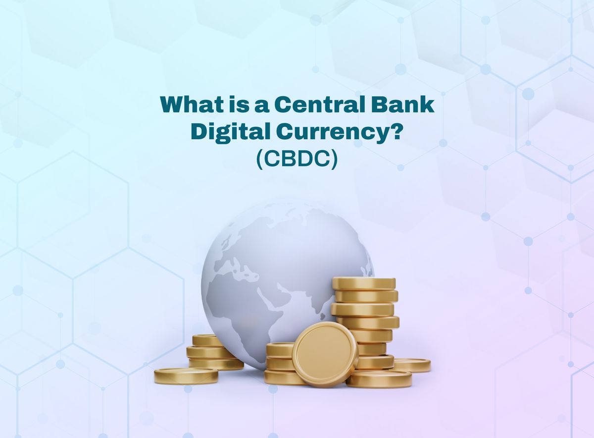 What is a Central Bank Digital Currency? A Beginners Guide to CBDCs