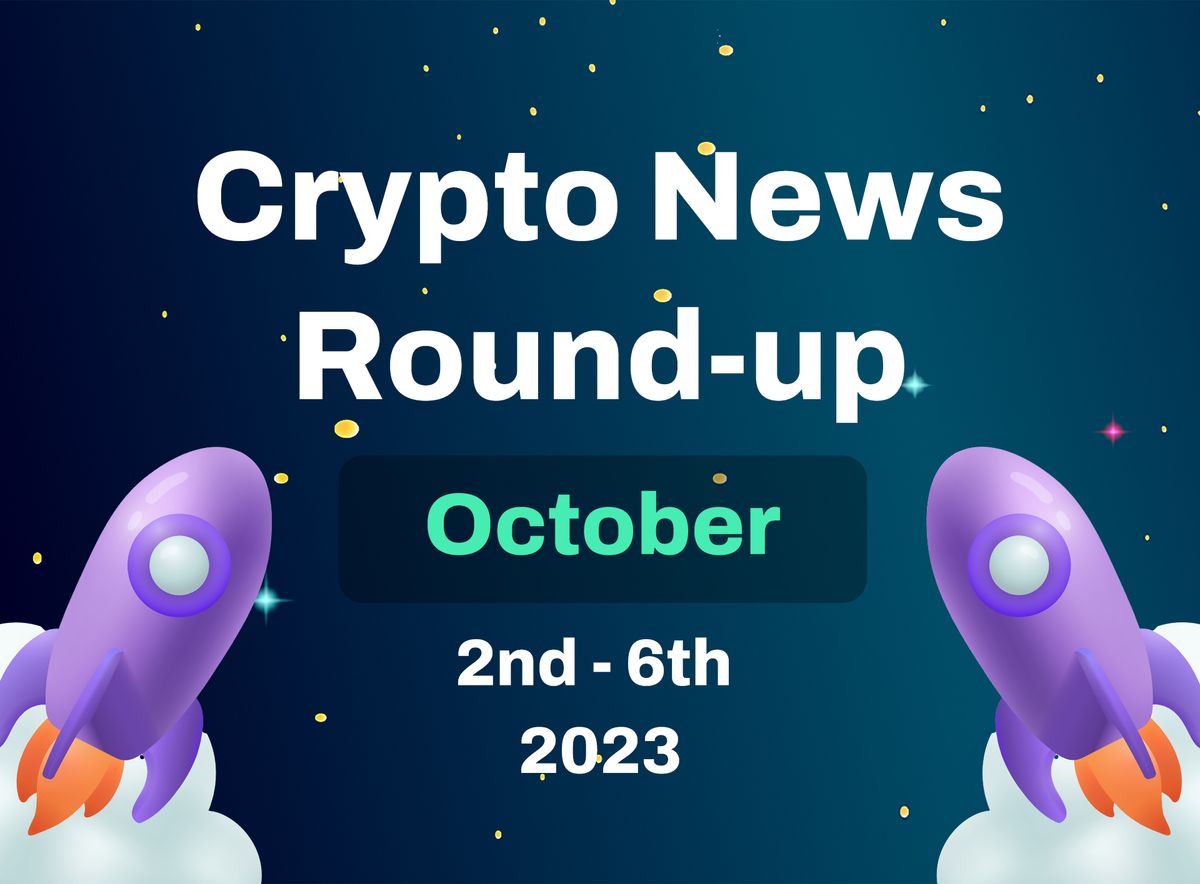 Crypto News Round-up  (October 2nd - 6th 2023)