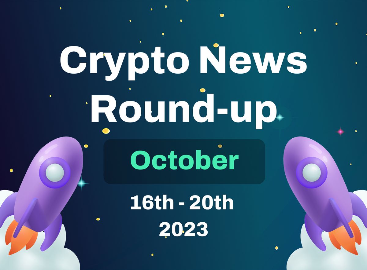 Crypto News Round-up (October 16th - October 20th 2023)