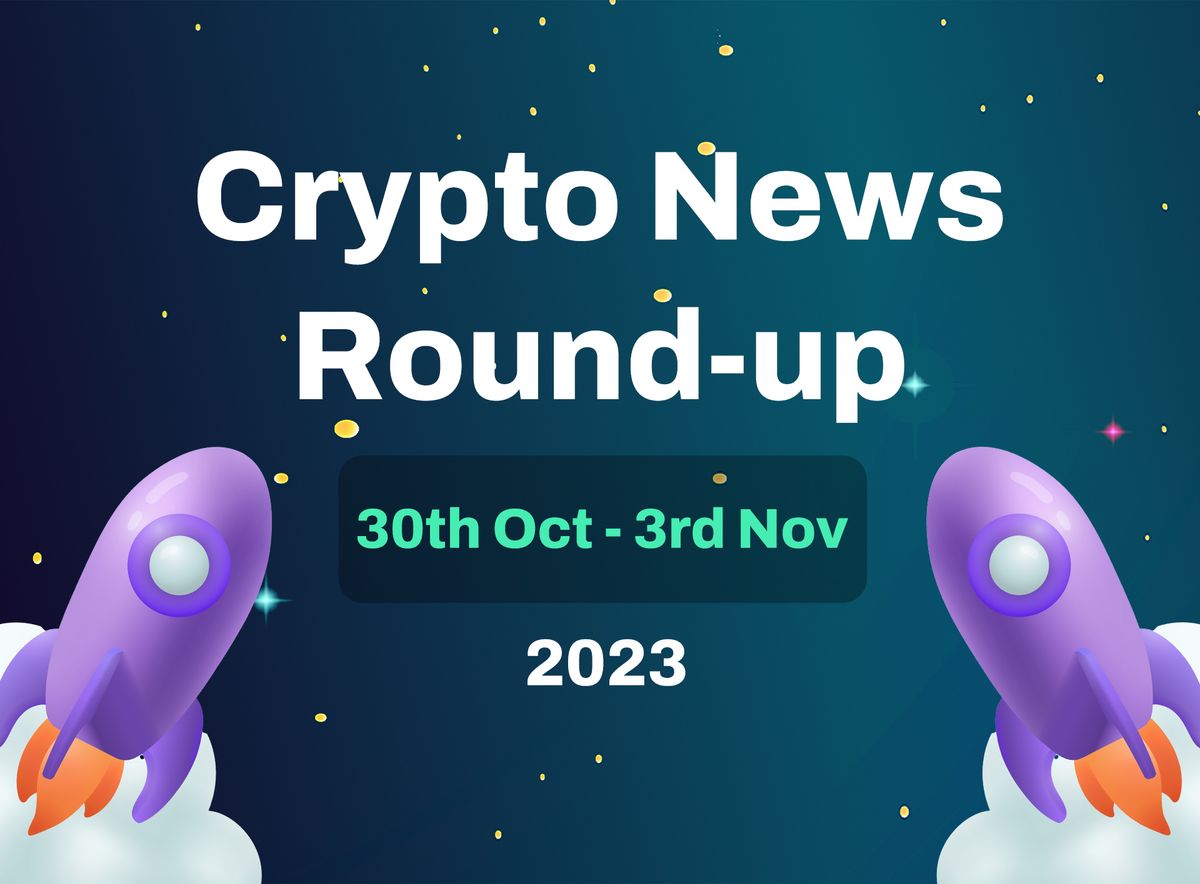 Crypto News Roundup ( 30th October to 3rd November 2023)