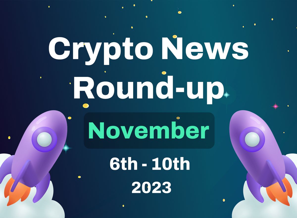 Crypto News Roundup (6th November to 10th November 2023)
