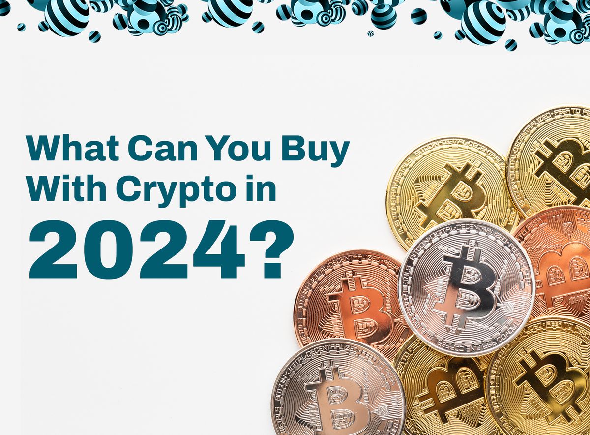 What Can You Buy with Crypto in 2024?