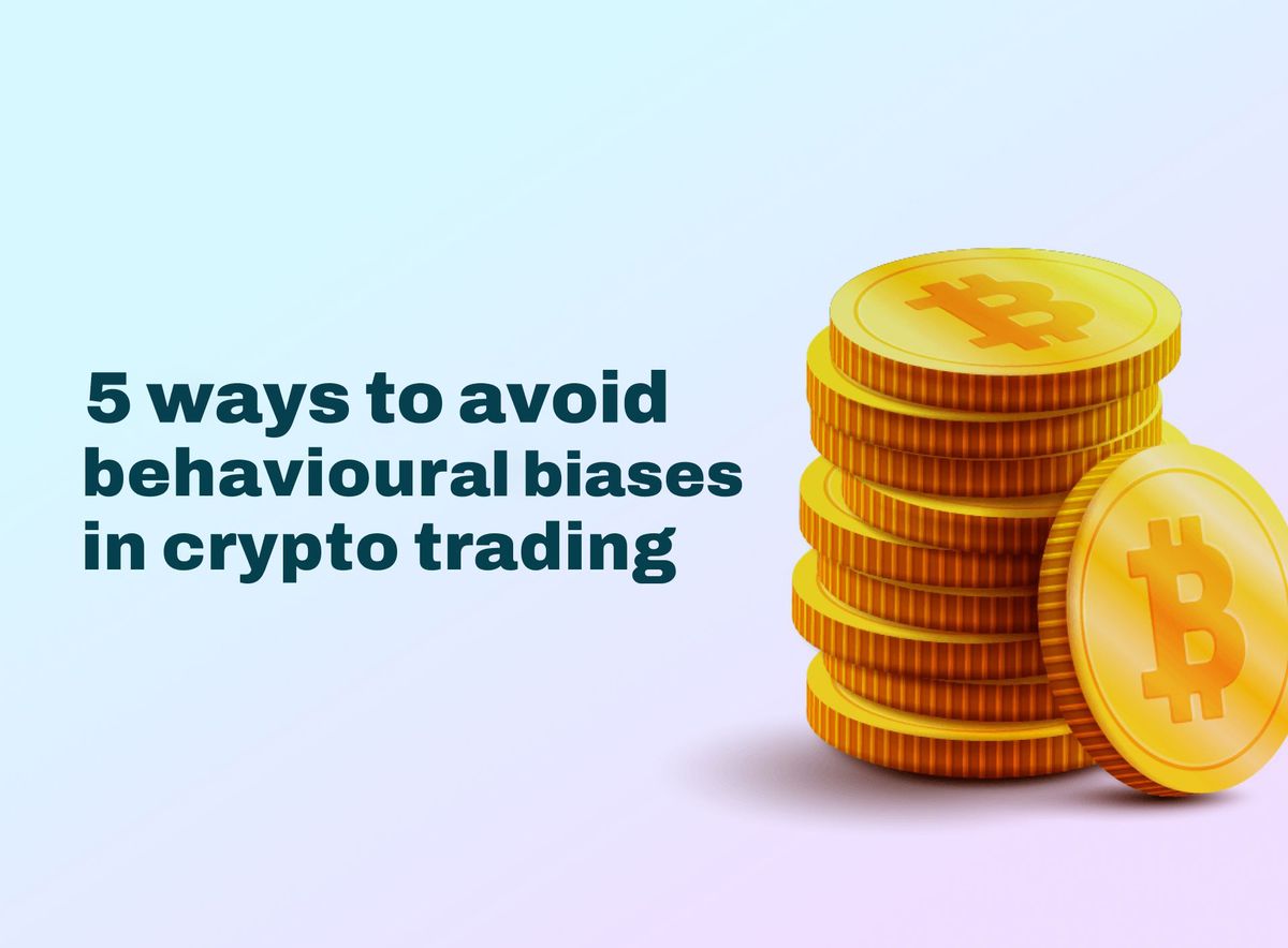 5 Ways To Avoid Behavioural Biases In Crypto Trading