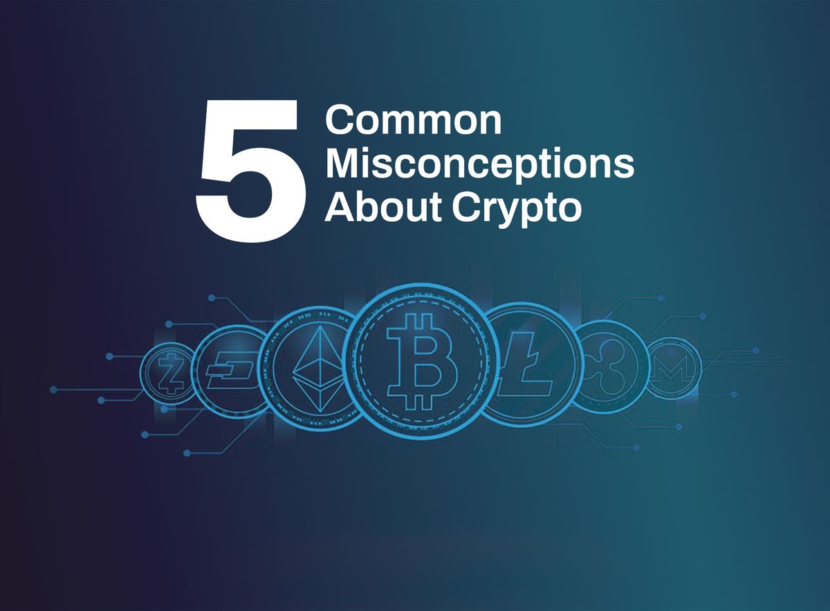 5 Common Misconceptions About Crypto