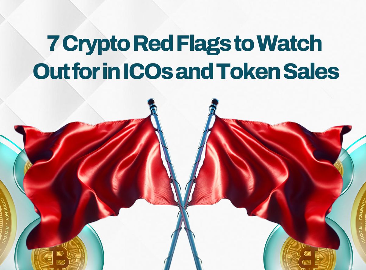 7 Crypto Red Flags to Watch Out for in ICOs and Token Sales