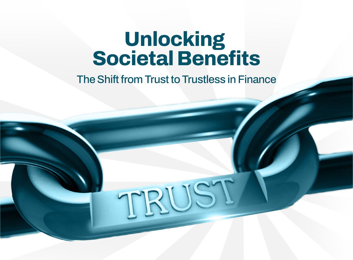 Unlocking Societal Benefits: The Shift from Trust to Trustless in Finance