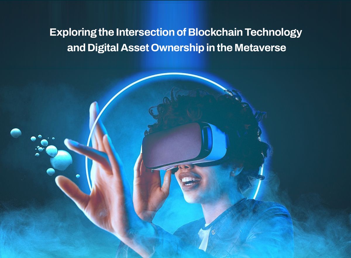 Exploring the Intersection of Blockchain Technology and Digital Asset Ownership in the Metaverse