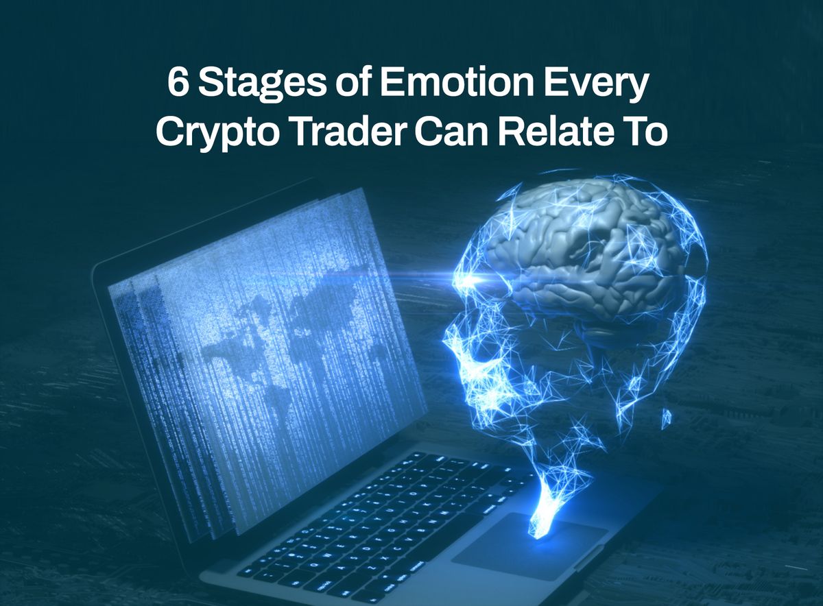 6 Stages of Emotion Every Crypto Trader Can Relate To