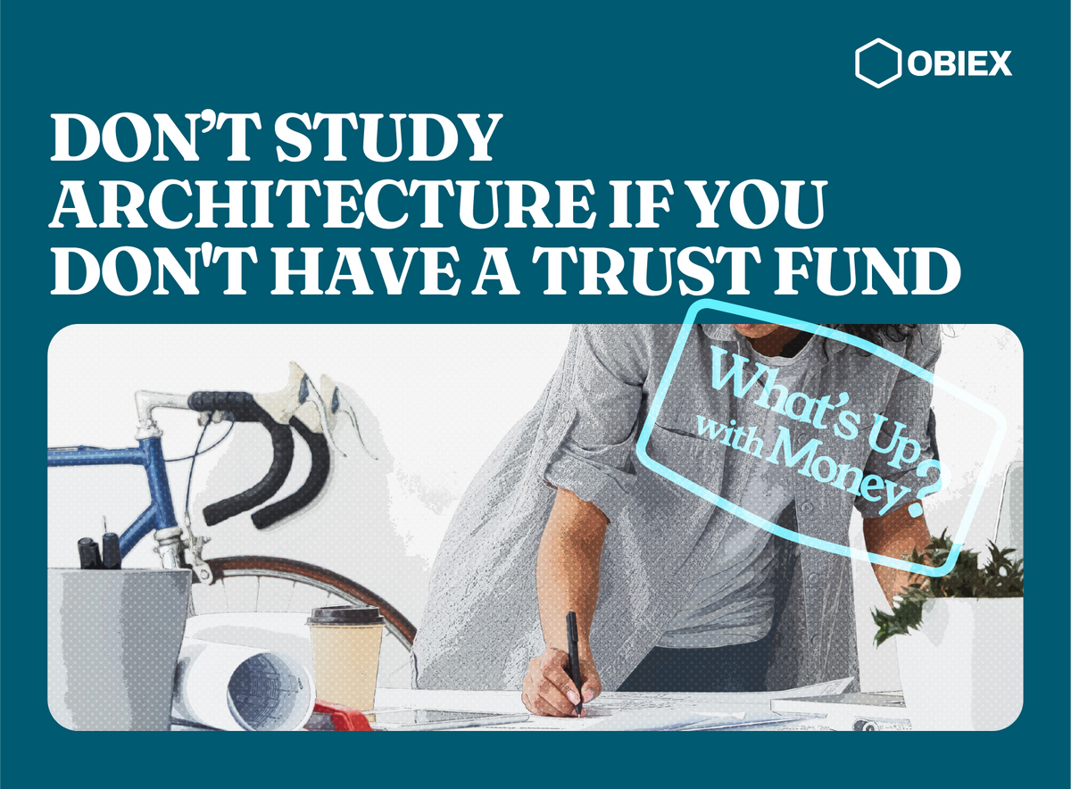 What’s Up With Money: Don’t Study Architecture If You Don't Have a Trust Fund