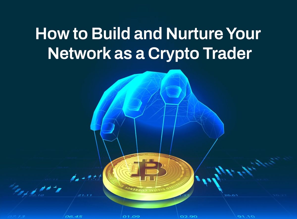 How to Build and Nurture Your Network as a Crypto Trader