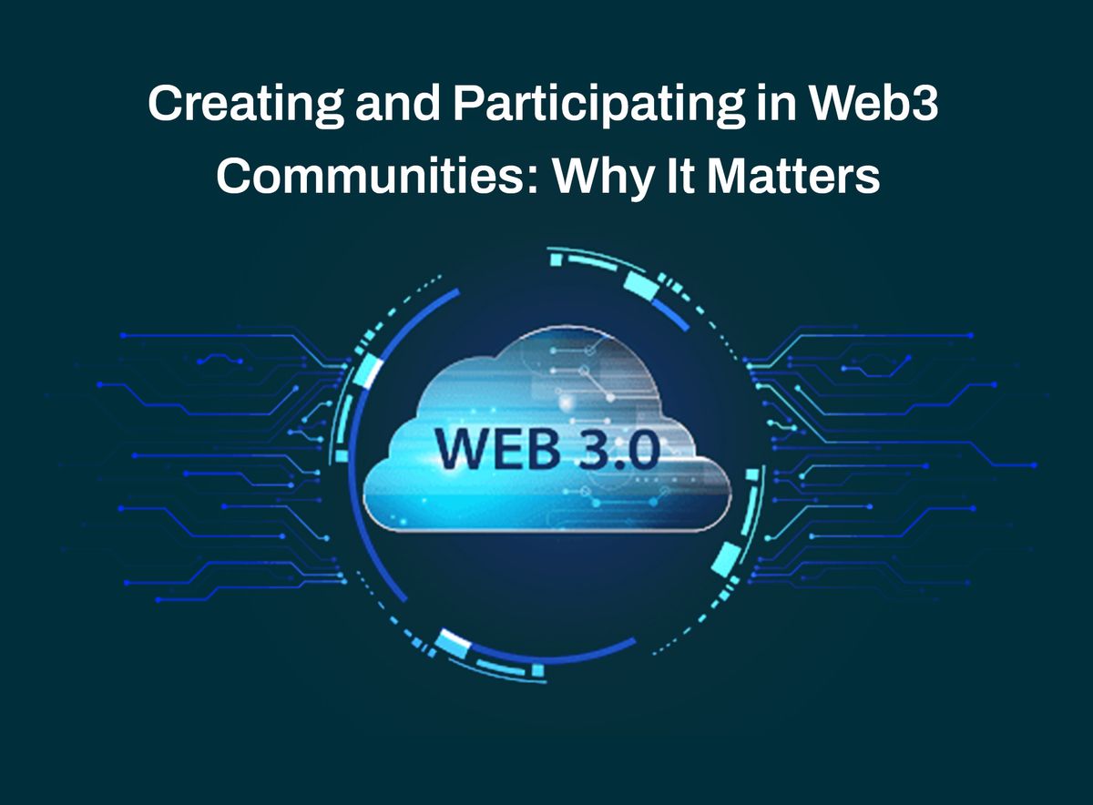 Creating and Participating in Web3 Communities: Why It Matters