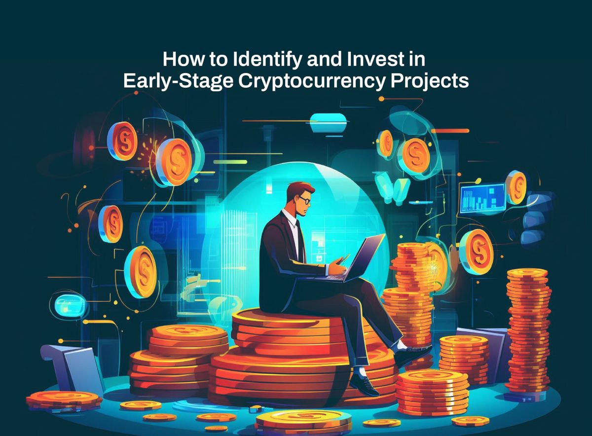 How to Identify and Invest in Early-Stage Cryptocurrency Projects