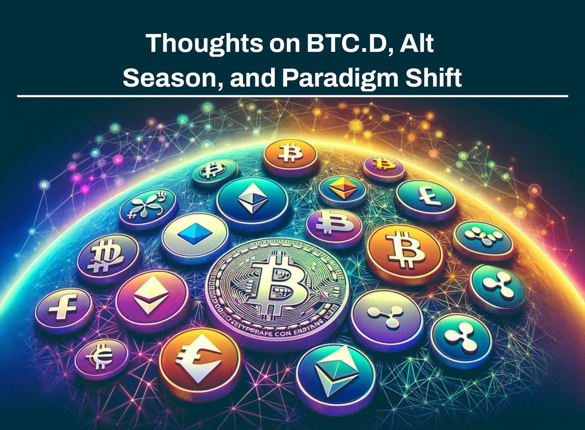 Thoughts on BTC.D, Alt Season, and Paradigm Shift