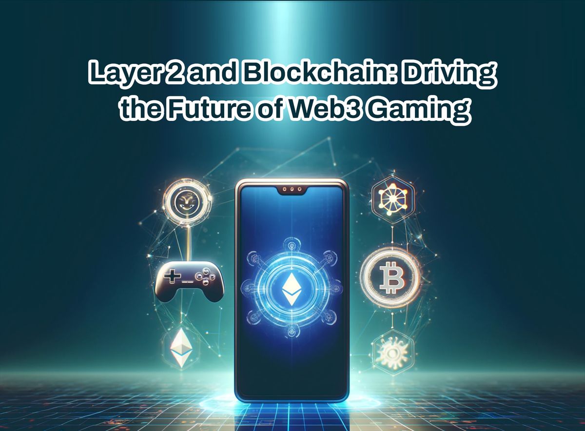 Layer 2 and Blockchain: Driving the Future of Web3 Gaming