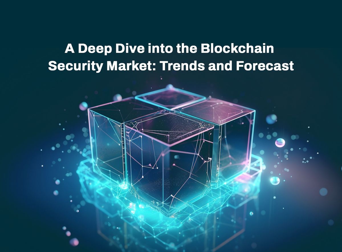 A Deep Dive into the Blockchain Security Market: Trends and Forecast