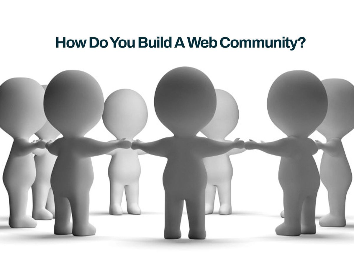 How Do You Build A Web Community?