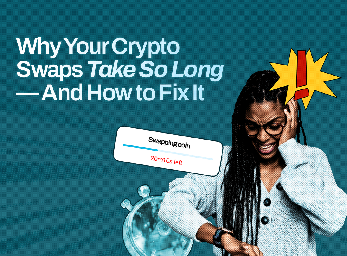 Why do your crypto swaps take so long?