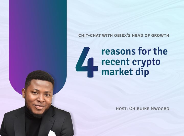 4 Reasons for the Recent Crypto Market Dip: A Sit-down With Obiex’s Head Of Growth.