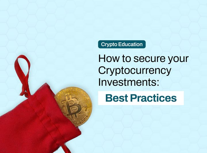 How to Secure Your Cryptocurrency Investments: Best Practices