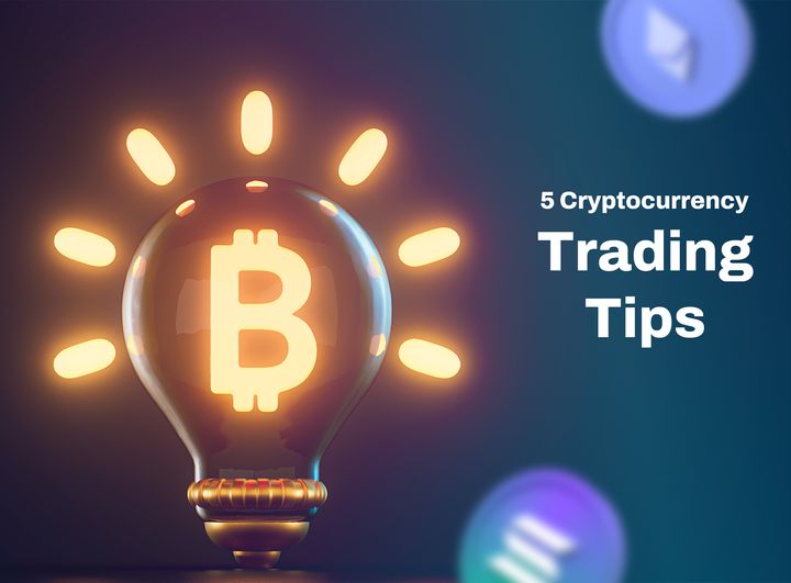 5 Cryptocurrency Trading Tips You Need To Know