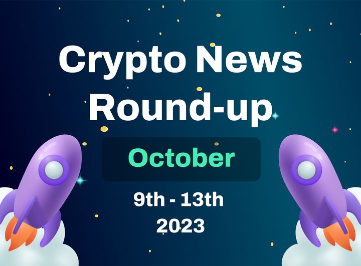 Crypto News Round-up  (October 9th - October 13th 2023)