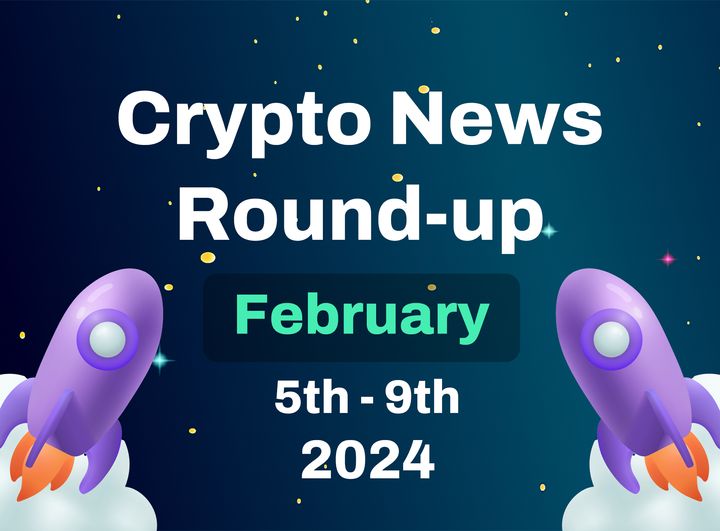 Crypto News Highlights (5th February to 9th February 2024)