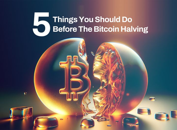 5 Things You Should Do Before The Bitcoin Halving