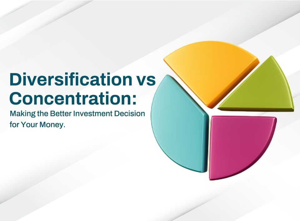 Diversification vs. Concentration: Making the Better Investment Decision for Your Money