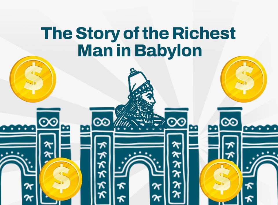 The Story of the Richest Man in Babylon (12 Lessons We Can Learn from It)