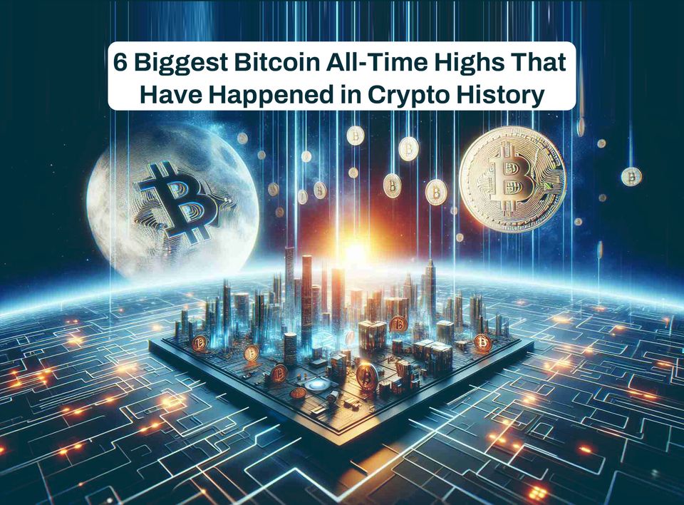 6 Biggest Bitcoin All-Time Highs That Have Happened in Crypto History