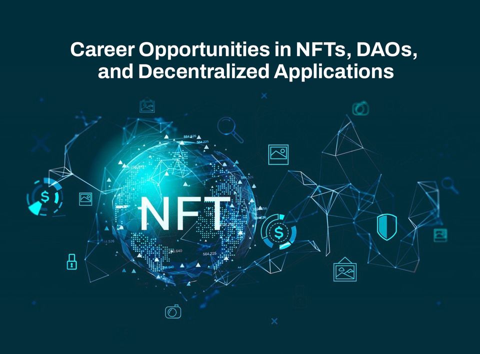 Career Opportunities in NFTs, DAOs, and Decentralized Applications