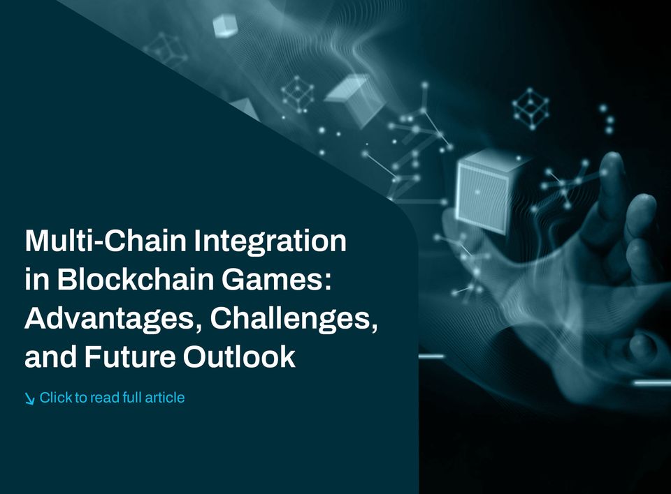 Multi-Chain Integration in Blockchain Games: Advantages, Challenges, and Future Outlook