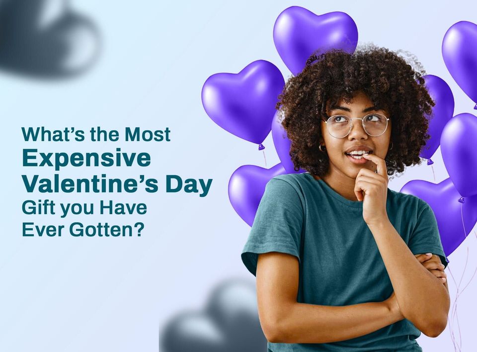 What’s The Most Expensive Valentine’s Day Gift You Have Ever Gotten?