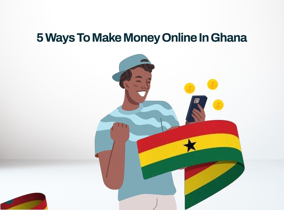 5 Ways To Make Money Online In Ghana