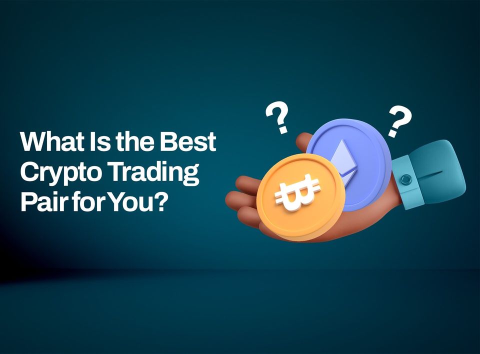 What Is the Best Crypto Trading Pair for You? A Simple Guide