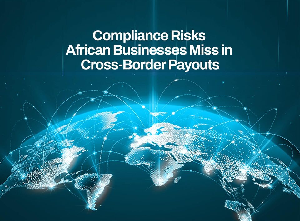 Compliance Risks African Businesses Miss in Cross-Border Payouts