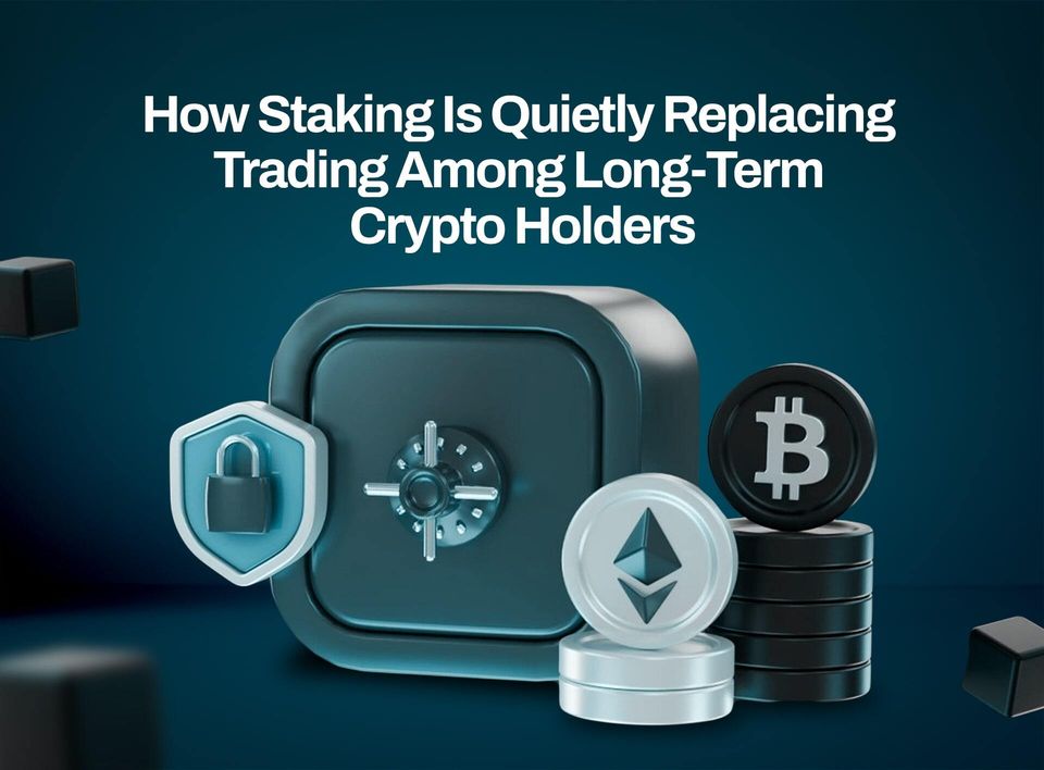 How Staking Is Quietly Replacing Trading Among Long-Term Crypto Holders