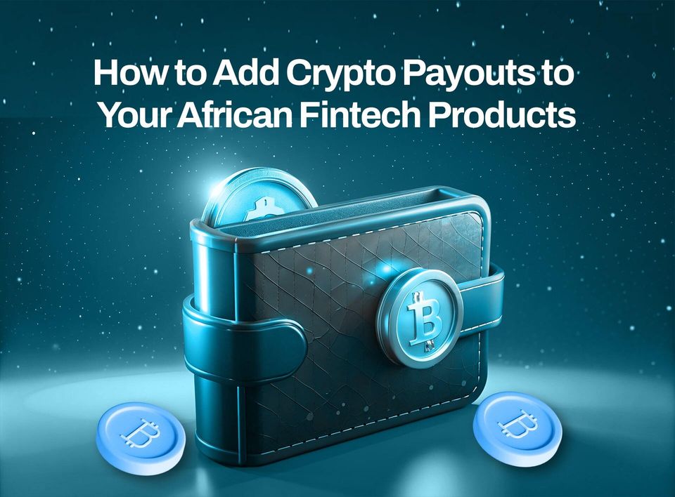 How to Add Crypto Payouts to Your African Fintech Products