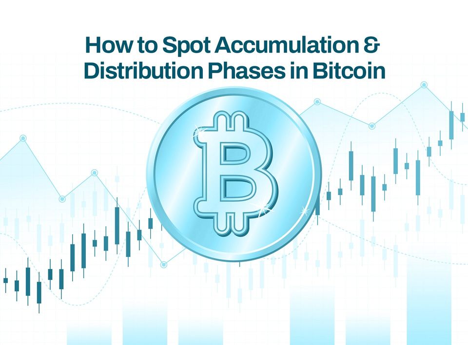 How to Spot Bitcoin Accumulation & Distribution Phases: A Guide for Traders