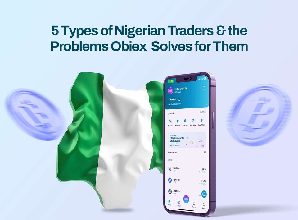 5 Types of Nigerian Traders & How They Each Use Obiex Differently