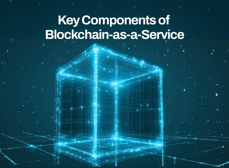 Key Architecture Components of Blockchain-as-a-Service