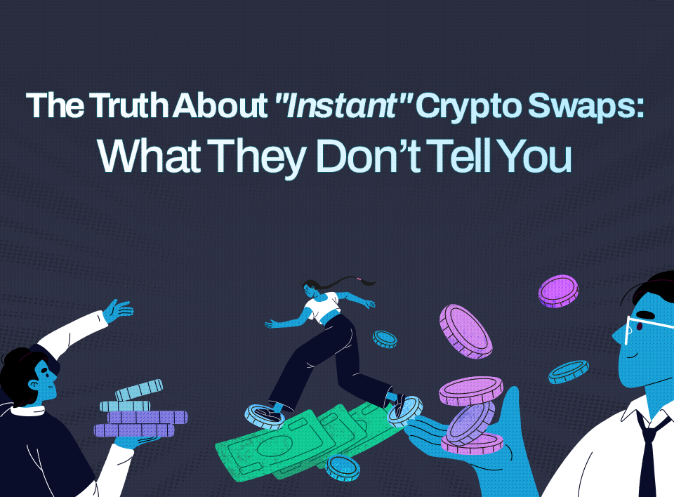 The Truth About “Instant” Crypto Swaps: What They Don’t Tell You