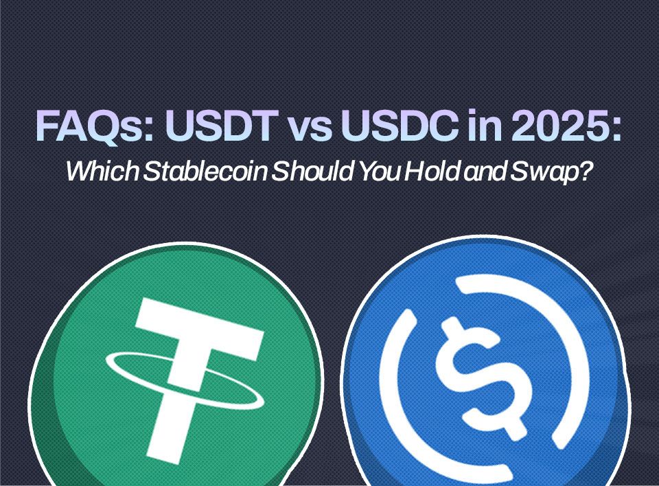 FAQs: USDT vs USDC in 2025: Which Stablecoin Should You Hold and Swap?